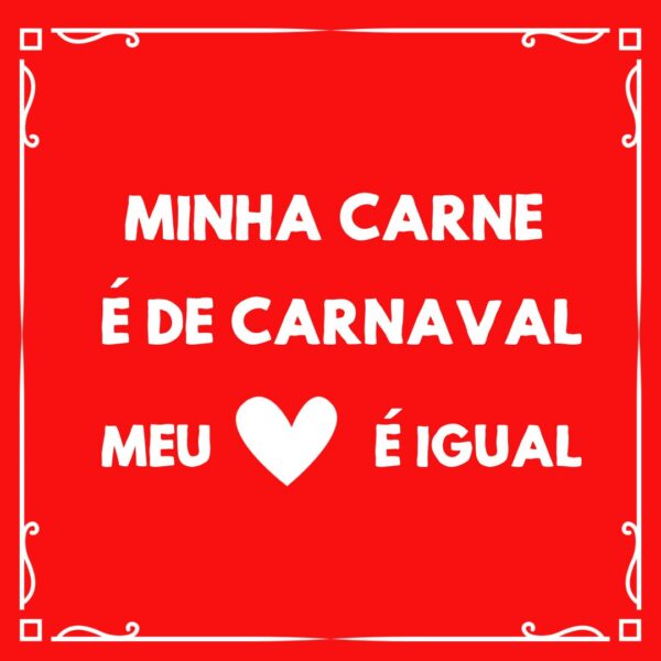 Arte do azulejo decorativo Minha Carne é de Carnaval, Meu Coração é Igual