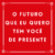 O futuro que eu quero