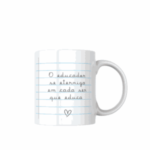Caneca O Educador se Eterniza em Cada ser que Ensina