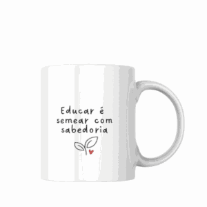 Caneca Educar é Semear com Sabedoria