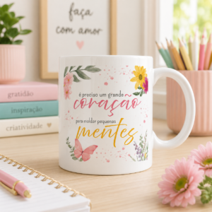 Caneca É Preciso um Grande Coração para Moldar Pequenas Mentes