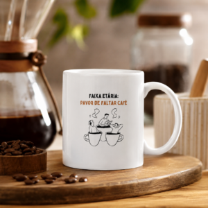 Caneca Faixa Etária: Pavor de Faltar Café