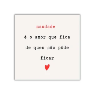 Azulejo Decorativo Saudade é o Amor de Quem Não Pôde Ficar – Fita 3M ou Moldura