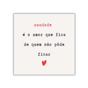 Azulejo Decorativo Saudade é o Amor de Quem Não Pôde Ficar