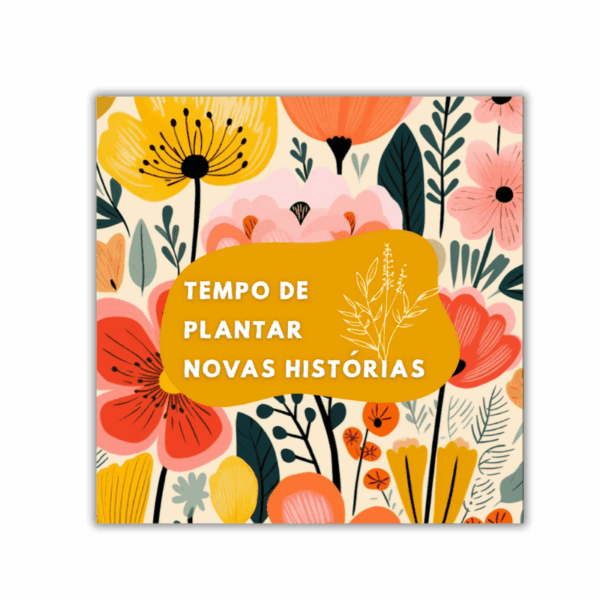 Arte do azulejo Tempo de Plantar Novas Histórias com flores coloridas em amarelo, rosa e laranja