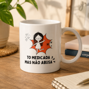 Caneca Tô Medicada, Mas Não Abusa