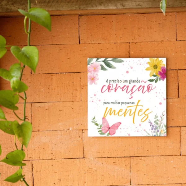 Azulejo Decorativo É Preciso um Grande Coração para Moldar Pequenas Mentes