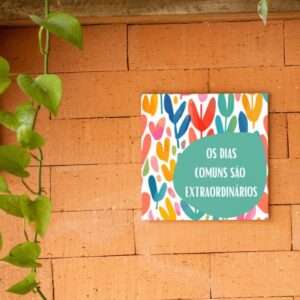 Azulejo Decorativo Os Dias Comuns São Extraordinários
