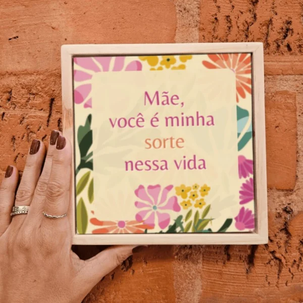 Azulejo Decorativo Mãe, Você é Minha Sorte Nessa Vida – Base Flor ou Moldura Moderna