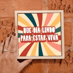 Azulejo Decorativo Que Dia Lindo para Estar Viva