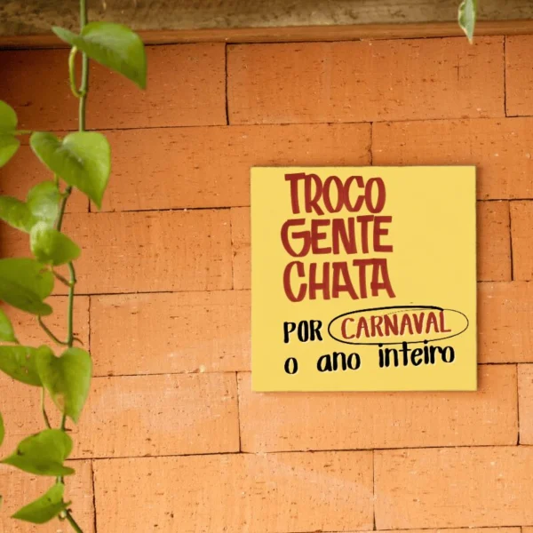 Azulejo Decorativo Troco Gente Chata por Carnaval o Ano Inteiro
