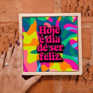 Azulejo Decorativo Hoje é Dia de Ser Feliz