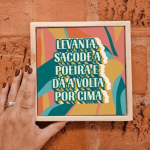 Azulejo Decorativo Levanta, Sacode a Poeira e Dá a Volta por Cima