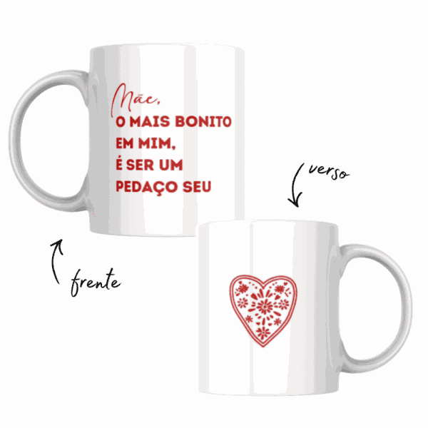 Caneca Mãe, o Mais Bonito em Mim é Ser um Pedaço Seu, com coração vermelho rendado no verso