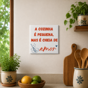 Azulejo Decorativo – A Cozinha é Pequena, Mas é Cheia de Amor