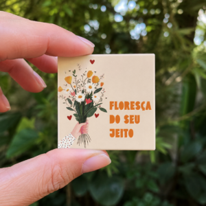 Ímã Decorativo Floresça do Seu Jeito 5×5 cm